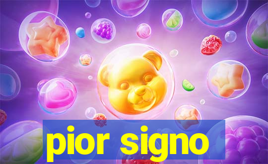 pior signo